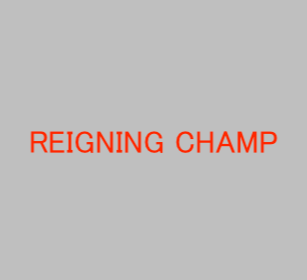 REIGNING CHAMP